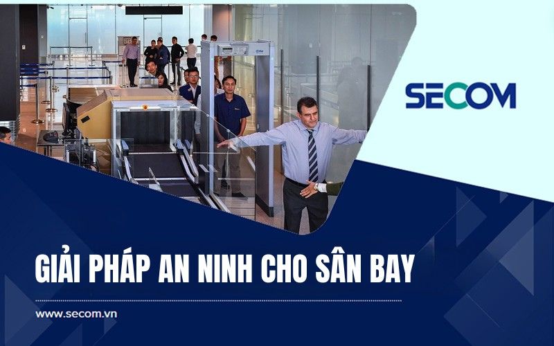 Giải pháp an ninh sân bay SECOM