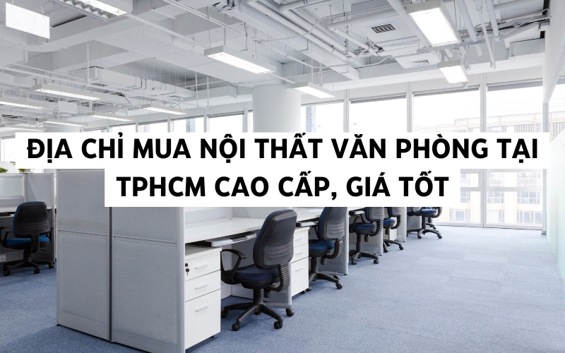 địa chỉ mua nội thất văn phòng tại tphcm